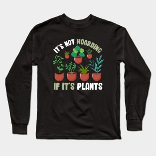 Funny Gardener Pun Plant Lover It's Not Hoarding If It's Plants Long Sleeve T-Shirt